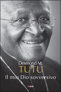 Il mio Dio sovversivo - Desmond Tutu - copertina