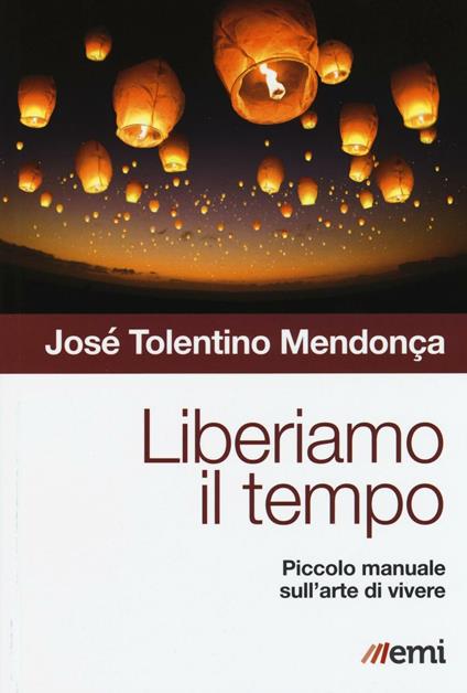 Liberiamo il tempo. Piccolo manuale sull'arte di vivere - José Tolentino Mendonça - copertina