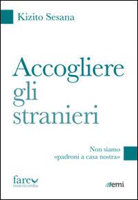 Accogliere gli stranieri - Renato Kizio Sesana - copertina