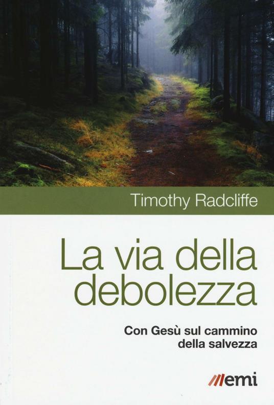 La via della debolezza. Con Gesù sul cammino della salvezza - Timothy Radcliffe - copertina