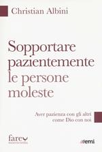 Sopportare pazientemente le persone moleste. Aver pazienza con gli altri come Dio con noi