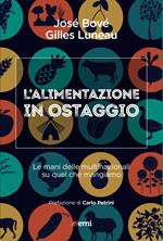 L' alimentazione in ostaggio. Le mani delle multinazionali su quel che mangiamo