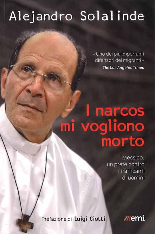 I narcos mi vogliono morto. Messico, un prete contro i trafficanti di uomini - Alejandro Solalinde,Lucia Capuzzi - copertina
