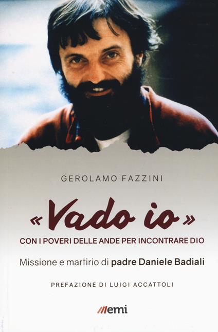 «Vado io». Con i poveri delle Ande per incontrare Dio. Missione e martirio di padre Daniele Badiali - Gerolamo Fazzini - copertina