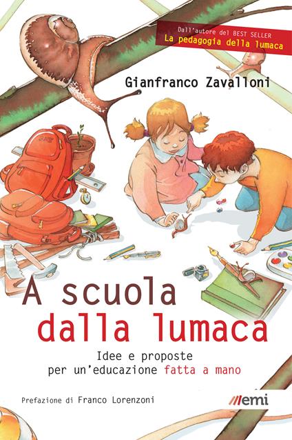 A scuola dalla lumaca. Idee e proposte per un'educazione fatta a mano - Gianfranco Zavalloni - ebook