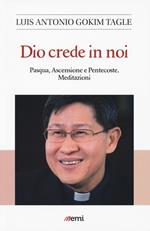 Dio crede in noi. Pasqua, Ascensione e Pentecoste. Meditazioni