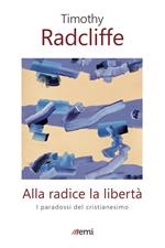 Alla radice la libertà. I paradossi del cristianesimo