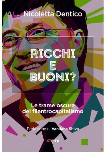 Ricchi e buoni? Le trame oscure del filantrocapitalismo - Nicoletta Dentico - copertina