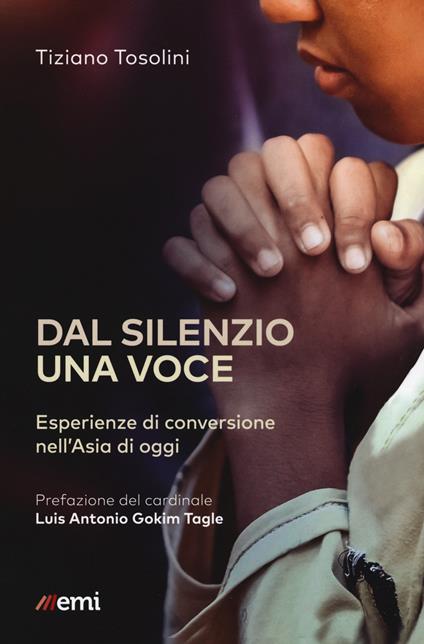 Dal silenzio una voce. Esperienze di conversione nell'Asia di oggi - Tiziano Tosolini - copertina