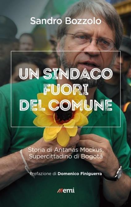 Sindaco fuori del comune. Storia di Antanas Mockus - Sandro Bozzolo - copertina