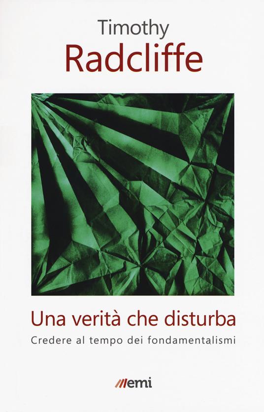 Una verità che disturba. Credere al tempo dei fondamentalismi - Timothy Radcliffe - copertina