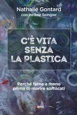 C'è vita senza la plastica. Perché farne a meno prima di morire soffocati