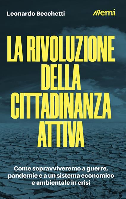 La rivoluzione della cittadinanza attiva. Come sopravviveremo a guerre, pandemie e a un sistema economico e ambientale in crisi - Leonardo Becchetti - copertina