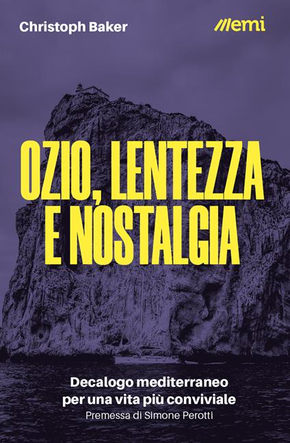 Ozio, lentezza e nostalgia. Decalogo mediterraneo per una vita più conviviale - Christoph Baker - copertina