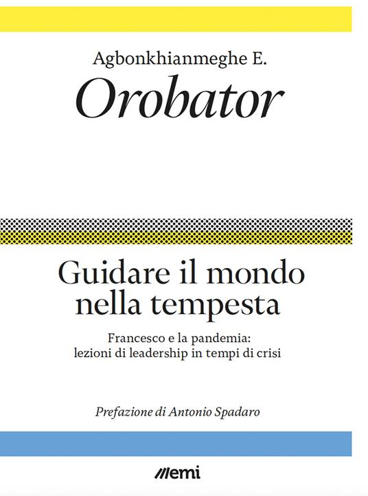 Guidare il mondo nella tempesta. Francesco e la pandemia: lezioni di leadership in tempi di crisi - Agbonkhianmeghe E. Orobator - copertina