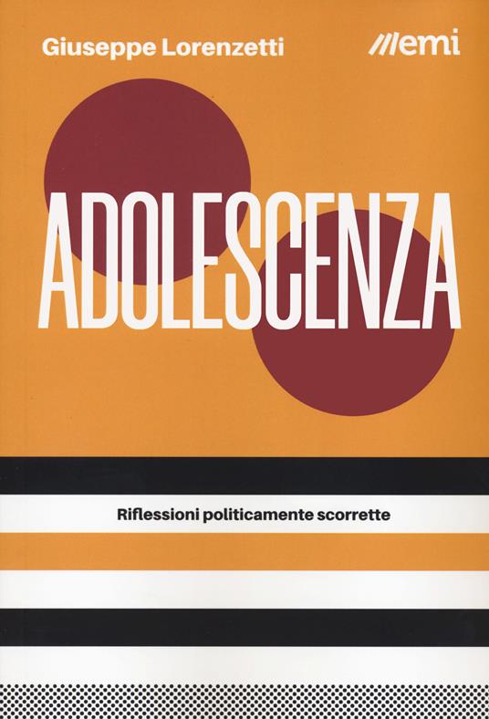 Adolescenza. Riflessioni politicamente scorrette - Giuseppe Lorenzetti - copertina