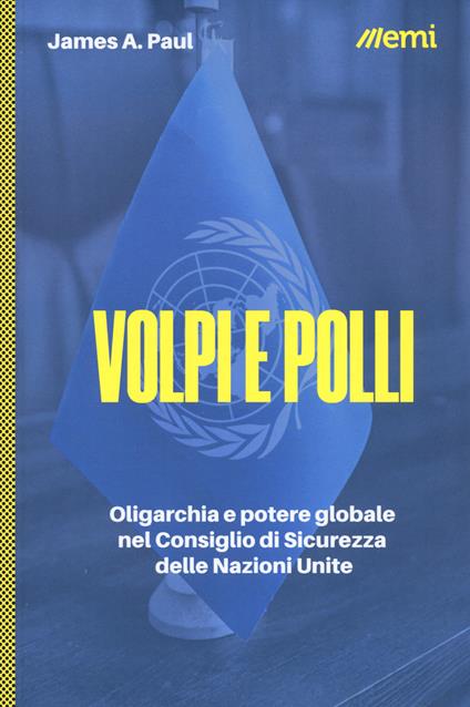 Volpi e polli. Oligarchia e potere globale all'ONU - James A. Paul - copertina