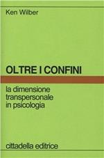 Oltre i confini. La dimensione transpersonale in psicologia