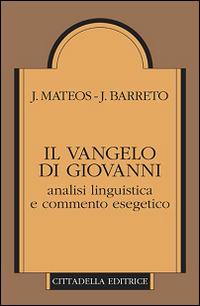 Il Vangelo di Giovanni. Analisi linguistica e commento esegetico - Juan Mateos,Juan Barreto - copertina