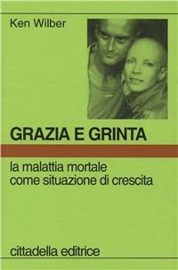 Grazia e grinta. La malattia mortale come situazione di crescita - Ken Wilber - copertina