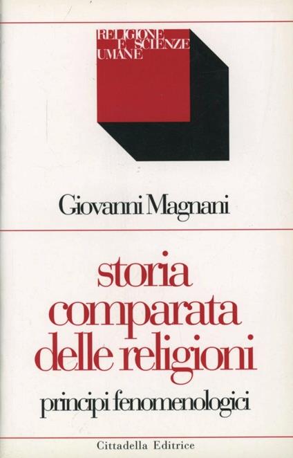 Storia comparata delle religioni. Principi fenomenologici - Giovanni Magnani - copertina