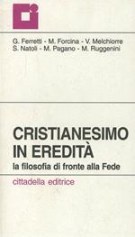 Cristianesimo in eredità. La filosofia di fronte alla fede