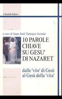 Dieci parole chiave su Gesù di Nazaret. Dalle «vite» di Gesù al Gesù della «vita»