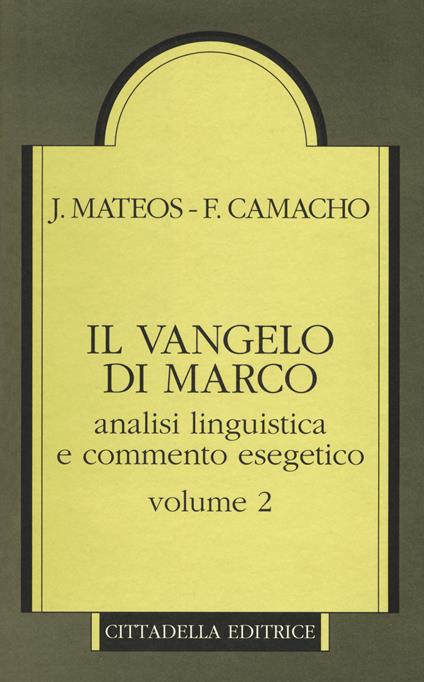 Il Vangelo di Marco. Analisi linguistica e commento esegetico. Vol. 2 - Juan Mateos,Fernando Camacho - copertina