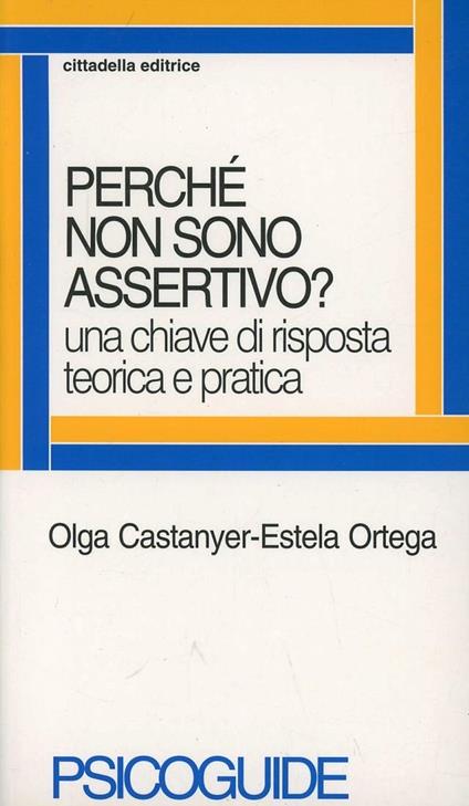 Perché non sono assertivo? Una chiave di risposta teorica e pratica - Olga Castanyer,Estela Ortega - copertina