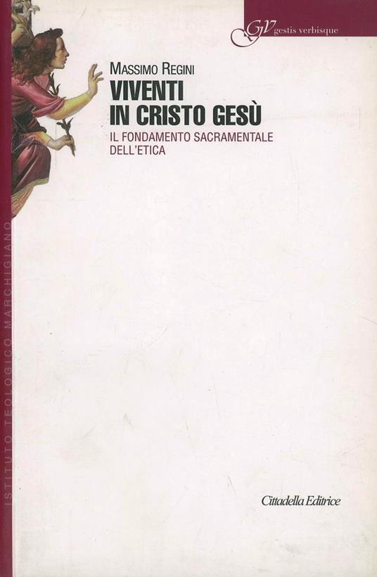 Viventi in Cristo Gesù. Il fondamento sacramentale dell'etica cristiana - Massimo Regini - copertina