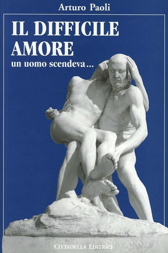 Il difficile amore. Un amore scendeva... - Arturo Paoli - copertina