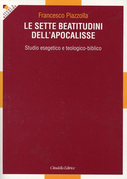Le sette beatitudini dell'Apocalisse. Studio esegetico e teologico-biblico - Francesco Piazzolla - copertina