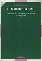 Lo spirito è un osso. Postmodernità, materialismo e teologia in Slavoj Zizek