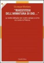 Rivestitevi dell'armatura di Dio... La nostra battaglia non contro sangue e carne ma contro le Potenze
