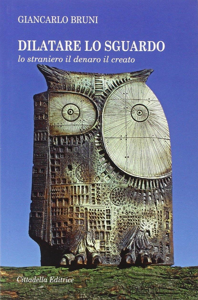 Dilatare lo sguardo. Lo straniero il denaro il creato