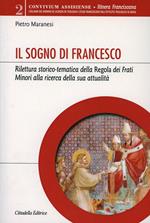 Il sogno di Francesco. Rilettura storico-tematica della Regola dei Frati minori alla ricerca della sua attualità