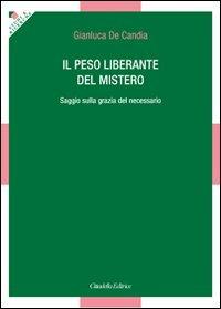 Il peso liberante del mistero. Saggio sulla grazia del necessario - Gianluca De Candia - copertina