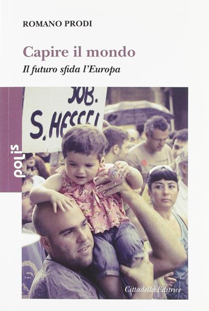 Capire il mondo. Il futuro sfida l'Europa - Romano Prodi - copertina