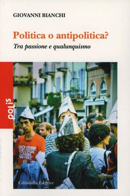 Politica o antipolitica? Tra passione e qualunquismo - Giovanni Bianchi - copertina