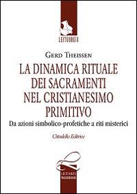 La dinamica rituale nei sacramenti del cristianesimo primitivo. Da azioni simbolico-profetiche a riti misterici - Gerd Theissen - copertina