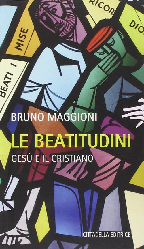 Le Beatitudini. Gesù e il cristiano - Bruno Maggioni - copertina