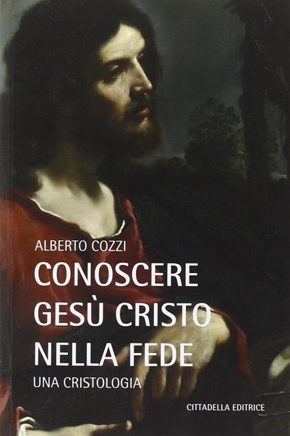 Conoscere Gesù Cristo nella fede. Una cristologia - Alberto Cozzi - copertina