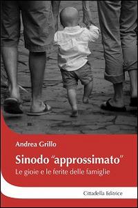 Sinodo «approssimato». Le gioie e le ferite delle famiglie - Andrea Grillo - copertina