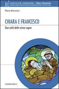 Chiara e Francesco. Due volti dello stesso sogno - Pietro Maranesi - copertina