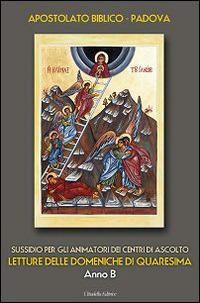 Letture delle domeniche di Quaresima - Anno B. Sussidio per gli animatori dei Centri di ascolto - copertina