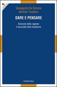 Dare e pensare. Esercizio della ragione e fecondità della tradizione - copertina