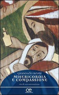 Misericordia e compassione. Vie di umanizzazione - Giancarlo Bruni - copertina