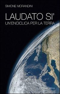 Laudato si'. Un'enciclica per la terra - Simone Morandini - copertina