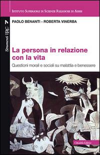 La persona in relazione con la vita. Questioni morali e sociali su malattia e benessere - Paolo Benanti,Roberta Vinerba - copertina