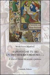 «Sapevo che tu sei un Dio misericordioso...». Il libro di Giona tra accusa e perdono - Marcello Marino - copertina